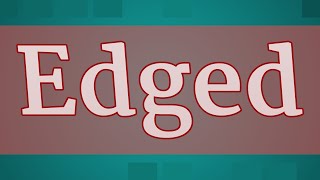 EDGED pronunciation • How to pronounce EDGED [upl. by Helmut283]