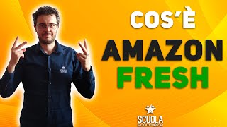 Amazon FRESH Italia cosè  Vendere su Amazon Scuola Ecommerce [upl. by Yenohtna119]