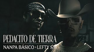 Nanpa Básico ft Lefty SM  Pedacito de Tierra Video Oficial [upl. by Onateyac]