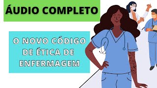 CÓDIGO DE ÉTICA DE ENFERMAGEM  ÁUDIO COMPLETO [upl. by Ariadne67]