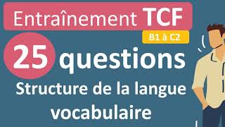 Entraînement TCF  structure de la langue vocabulaire B1 à C2 [upl. by Digirb]