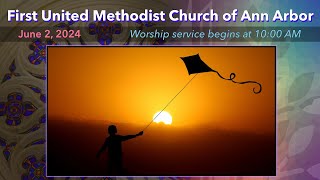 FUMC Ann Arbor Worship Service  June 2 2024 [upl. by Cull920]