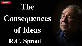 The Consequences of Ideas  RC Sproul [upl. by Akirej]