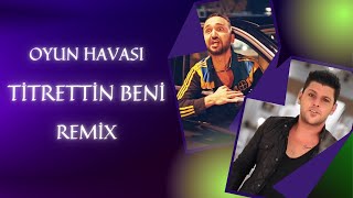 Armağan Arslan  Titrettin Beni Titrettin Numan Karaca Remix OyunHavaları [upl. by Gunn]