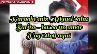 karaoke mix Sarita  busco un amor  hoy estoy aqui MIGUEL SALAS  PISTAS Y KARAOKES AL 📱922962181 [upl. by Dlarej262]