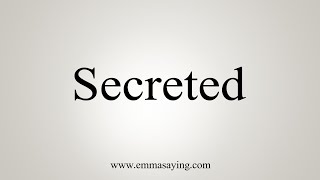 How To Say Secreted [upl. by Orman358]