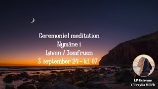 Ceremoniel meditation  Nymåne i Løven  Jomfruen 3 Sept 2024 [upl. by Kaslik]