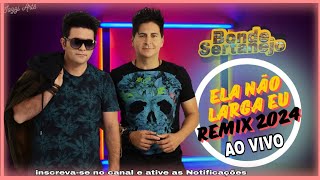 Ela Não Larga Eu Bonde Sertanejo Remix 2024 [upl. by Dlorah670]