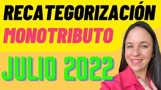 RECATEGORIZACIÓN MONOTRIBUTO Novedades JULIO 2022 [upl. by Dorahs]