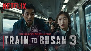 Train to Busan 3 2025  Teaser Trailer  Full Episode on Netflix [upl. by Nare]