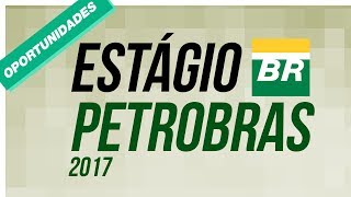 ESTÁGIO PETROBRAS 2017 INSCRIÇÕES ABERTAS  GIRO DE OPORTUNIDADES 01 [upl. by Onairot]