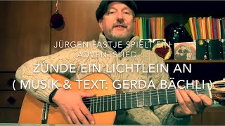 Zünde ein Lichtlein an  Musik amp Text Gerda Bächli  ein Adventslied hier gesp von J Fastje [upl. by Andrews]