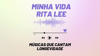 Minha Vida Rita Lee  Músicas que cantam longevidade [upl. by Eadrahc]