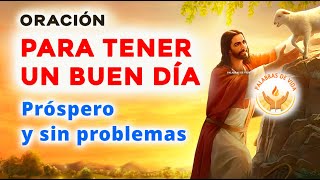 Poderosa ORACION para TENER UN BUEN DÍA prospero y sin problemas [upl. by Aitrop]