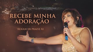 Renascer Praise 11  Recebe Minha Adoração Ao Vivo [upl. by Ashlan]