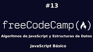 FreeCodeCamp 13  Algoritmos de JavaScript y Estructuras de Datos JavaScript Básico [upl. by Bobette14]