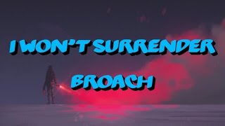 Broach  I Wont Surrender Lyrics [upl. by Cilla897]