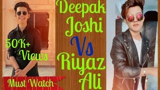 Deepak Joshi Vs Riyaz Ali New 🔥Tik Tok Competition 10  Deepak Joshi Tik Tok [upl. by Aloiv]