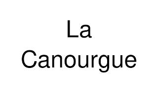 How to Pronounce La Canourgue France [upl. by Wickham]