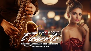 MÚSICA DE LUJO PARA HOTELES 5 ESTRELLAS RESTAURANTES SPA  MELODIAS CON SAXOFON ELEGANTE [upl. by Negiam]