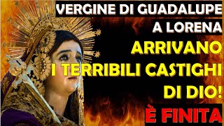 Vergine di Guadalupe a Lorena  Arrivano i Terribili Castighi di Dio È Finita [upl. by Akamahs]