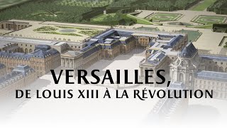 Versailles de Louis XIII à la Révolution [upl. by Jp]