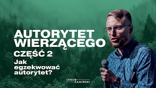 Jakub Kamiński  Autorytet Wierzącego  CZĘŚĆ 2  Jak egzekwować autorytet [upl. by Riccardo]