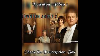 Downton Abbey 2 Cast  Plot  Trailer  Release Date  Filmyhotspotcom  Check the Description Box [upl. by Verine]