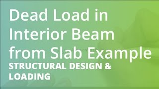 Dead Load in Interior Beam from Slab Example  Structural Design amp Loading [upl. by Assenav605]