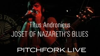 Titus Andronicus  Joset of Nazareths Blues  Pitchfork Live [upl. by Rehptosirhc997]