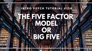 The Five Factor Model or Big Five Intro Psych Tutorial 138 [upl. by Colligan]