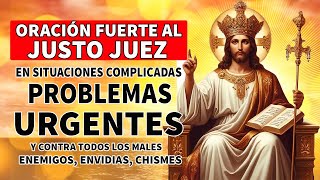 ORACIÓN FUERTE AL JUSTO JUEZ EN SITUACIONES COMPLICADAS PROBLEMAS URGENTES Y CONTRA TODOS LOS MALES [upl. by Laen]