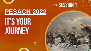 Pesach 2022 Session 1  Its YOUR Journey [upl. by Obed]