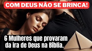 Com Deus não se brinca 6 Mulheres que provaram da ira de Deus na Bíblia [upl. by Vally]