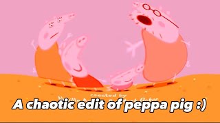 A Chaotic edit of peppa pig [upl. by Torres]