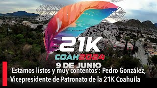 ‘Estamos listos y muy contentos’ Pedro González Vicepresidente de Patronato de la 21K Coahuila [upl. by Nitsruk]