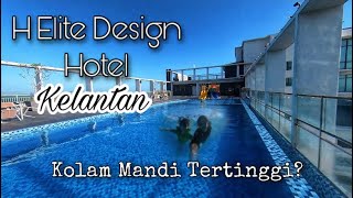 H Elite Design Hotel  Kolam Tertinggi di Kelantan [upl. by Jonathan]