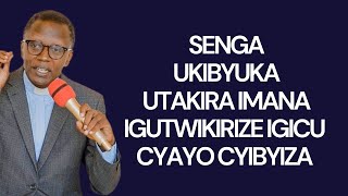 SENGA UKIBYUKA UTAKIRA IMANA YAWE IGUTWIKIRIZE IGICU CYAYO CYIBYIZA Pr Antoine RUTAYISIRE [upl. by Inanaup451]