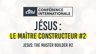 Jésus  Le maître constructeur 2  Conférence Internationale CTMI 2023  Jour 2 [upl. by Riamo903]