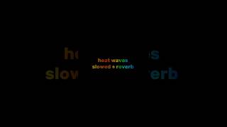 Heat waves  slowed  reverb lyrics music slowed reverb edit fyp sad [upl. by Niklaus]