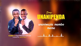 UNANIPENDA  Sammy G ft Presenter Kai Official lyrics Video [upl. by Akinehc]