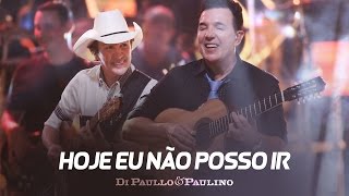 Di Paullo amp Paulino  Hoje Eu Não Posso Ir  quotDVD Não Desistaquot [upl. by Nnad]