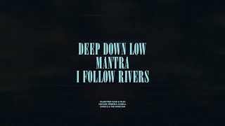 Deep Down Low  Mantra  I Follow Rivers [upl. by Chemosh]