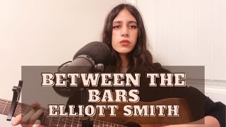 Between the Bars  Elliott Smith Cover [upl. by Dettmer]