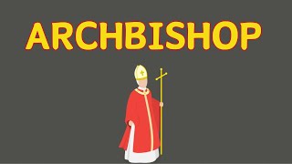 What Does ARCHBISHOP Means  Meanings And Definitions With Example in ENGLISH [upl. by Morrill]