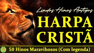 Hinos Da Harpa Cristã  50 Hinos Maravihosos Com legenda  Hinos Evangelicos Antigos [upl. by Assele]