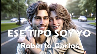 Roberto Carlos – Ese tipo soy yo LetraLyrics [upl. by Imelda874]