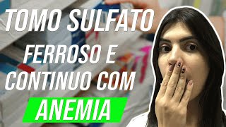 TOMO SULFATO FERROSO E CONTINUO COM ANEMIA [upl. by Eresed]