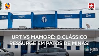 URT vs Mamoré o clássico ressurge em Patos de Minas [upl. by Alden]