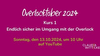 Overlocktober 2024  Kurs 1 Endlich sicher im Umgang mit der Overlock [upl. by Howlyn]